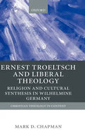 Ernst Troeltsch and Liberal Theology: Religion and Cultural Synthesis in Wilhelmine Germany - Hardcover