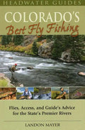 Colorado's Best Fly Fishing: Flies, Access, and Guides' Advice for the State's Premier Rivers - Paperback