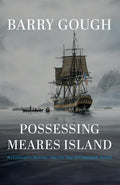 Possessing Meares Island: A Historian's Journey Into the Past of Clayoquot Sound - Hardcover