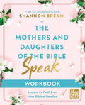 The Mothers and Daughters of the Bible Speak Workbook: Lessons on Faith from Nine Biblical Families - Paperback