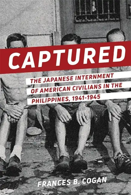 Captured: The Japanese Internment of American Civilians in the Philippines, 1941-1945 - Paperback