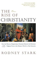The Rise of Christianity: How the Obscure, Marginal Jesus Movement Became the Dominant Religious Force in the Western World in a Few Centuries - Paperback