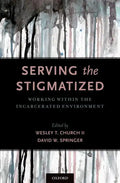 Serving the Stigmatized: Working Within the Incarcerated Environment - Hardcover