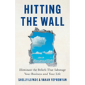 Hitting the Wall: Eliminate the Beliefs That Sabotage Your Business and Your Life - Paperback