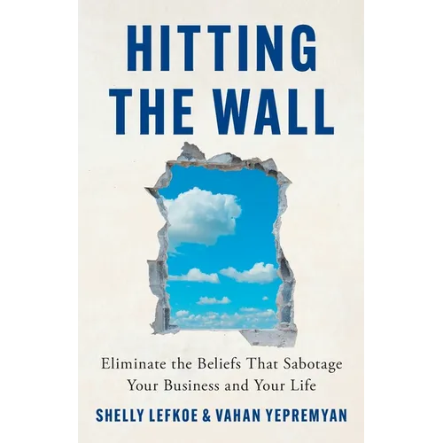 Hitting the Wall: Eliminate the Beliefs That Sabotage Your Business and Your Life - Paperback