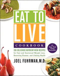 Eat to Live Cookbook: 200 Delicious Nutrient-Rich Recipes for Fast and Sustained Weight Loss, Reversing Disease, and Lifelong Health - Hardcover