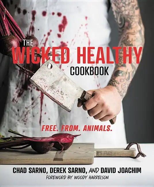 The Wicked Healthy Cookbook: Free. From. Animals. - Hardcover