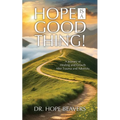 Hope is a Good Thing: A Journey of Healing and Growth After Trauma and Adversity - Paperback