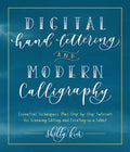 Digital Hand Lettering and Modern Calligraphy: Essential Techniques Plus Step-By-Step Tutorials for Scanning, Editing, and Creating on a Tablet - Paperback
