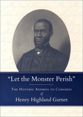 Let the Monster Perish: The Historic Address to Congress of Henry Highland Garnet - Paperback