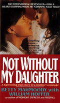 Not Without My Daughter: The Harrowing True Story of a Mother's Courage - Paperback