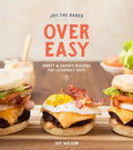 Joy the Baker Over Easy: Sweet and Savory Recipes for Leisurely Days: A Cookbook - Hardcover