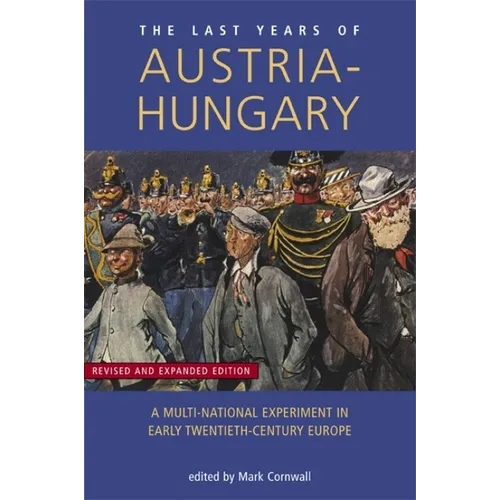 Last Years of Austria-Hungary: A Multi-National Experiment in Early Twentieth-Century Europe - Paperback