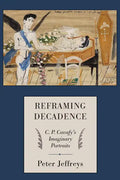 Reframing Decadence: C. P. Cavafy's Imaginary Portraits - Hardcover