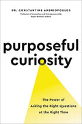 Purposeful Curiosity: The Power of Asking the Right Questions at the Right Time - Hardcover
