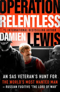 Operation Relentless: An SAS Veteran's Hunt for the World's Most Wanted Man-Russian Fugitive "The Lord of War - Paperback