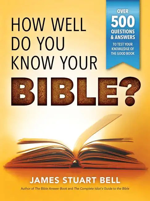 How Well Do You Know Your Bible?: Over 500 Questions and Answers to Test Your Knowledge of the Good Book - Paperback