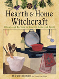 Hearth and Home Witchcraft: Rituals and Recipes to Nourish Home and Spirit - Paperback