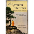 The Longing In Between: - Sacred Poetry From Around The World (A Poetry Chaikhana Anthology) - Paperback