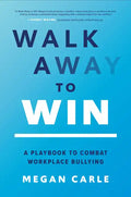Walk Away to Win: A Playbook to Combat Workplace Bullying - Hardcover