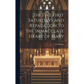 The Five First Saturdays and Reparation to the Immaculate Heart of Mary - Hardcover