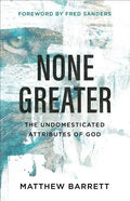 None Greater: The Undomesticated Attributes of God - Paperback