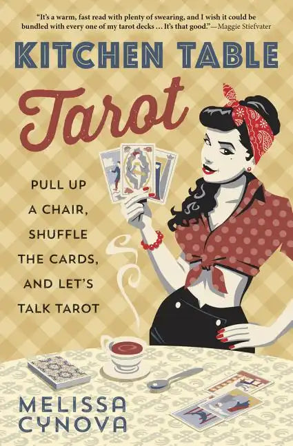 Kitchen Table Tarot: Pull Up a Chair, Shuffle the Cards, and Let's Talk Tarot - Paperback