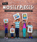 Mini-Masterpieces: Exploring Art History with Hands-On Projects for Kids - Paperback