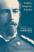 A Soldier, Surgeon, Scholar: The Memoirs of William Henry Corbusier, 1844-1930 - Hardcover