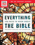 Time-Life Everything You Need to Know about the Bible: From Genesis to Revelation, Your Illustrated Guide - Paperback