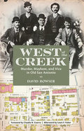 West of the Creek: Murder, Mayhem and Vice in Old San Antonio - Paperback