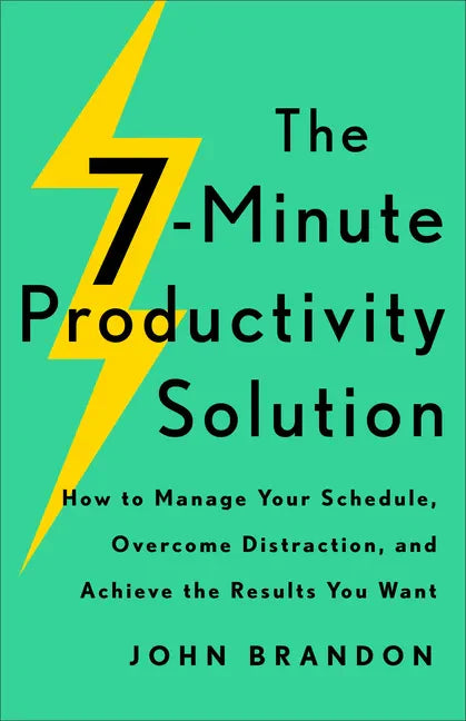 The 7-Minute Productivity Solution: How to Manage Your Schedule, Overcome Distraction, and Achieve the Results You Want - Paperback