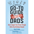 The Birth Guy's Go-To Guide for New Dads: How to Support Your Partner Through Birth, Breastfeeding, and Beyond - Paperback