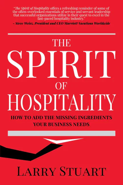 The Spirit of Hospitality: How to Add the Missing Ingredients Your Business Needs - Paperback