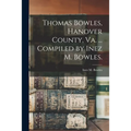 Thomas Bowles, Hanover County, Va. ... Compiled by Inez M. Bowles. - Paperback