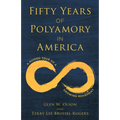 Fifty Years of Polyamory in America: A Guided Tour of a Growing Movement - Hardcover
