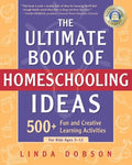 The Ultimate Book of Homeschooling Ideas: 500+ Fun and Creative Learning Activities for Kids Ages 3-12 - Paperback