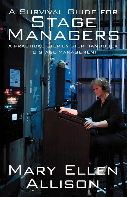 A Survival Guide for Stage Managers: A Practical Step-By-Step Handbook to Stage Management - Paperback