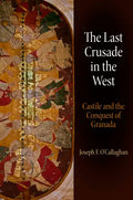 The Last Crusade in the West: Castile and the Conquest of Granada - Hardcover