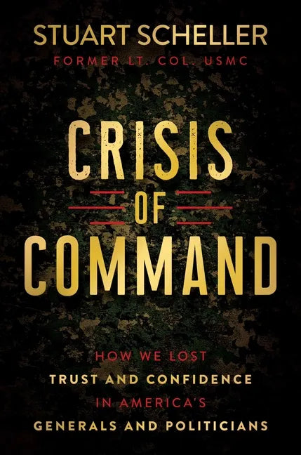 Crisis of Command: How We Lost Trust and Confidence in America's Generals and Politicians - Hardcover