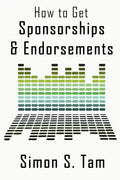 How to Get Sponsorships and Endorsements: Get Funding for Bands, Non-Profits, and more! - Paperback