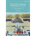 The Shah's Imperial Celebrations of 1971: Nationalism, Culture and Politics in Late Pahlavi Iran - Paperback