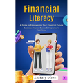 Financial Literacy: A Guide to Empowering Your Financial Future (Business Finance Basics Entrepreneurs Must Know) - Paperback