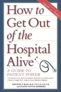 How to Get Out of the Hospital Alive: A Guide to Patient Power - Hardcover