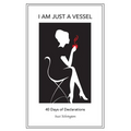 I Am Just a Vessel: 40 Days of Declarations - Paperback