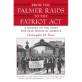 From the Palmer Raids to the Patriot Act: A History of the Fight for Free Speech in America - Paperback