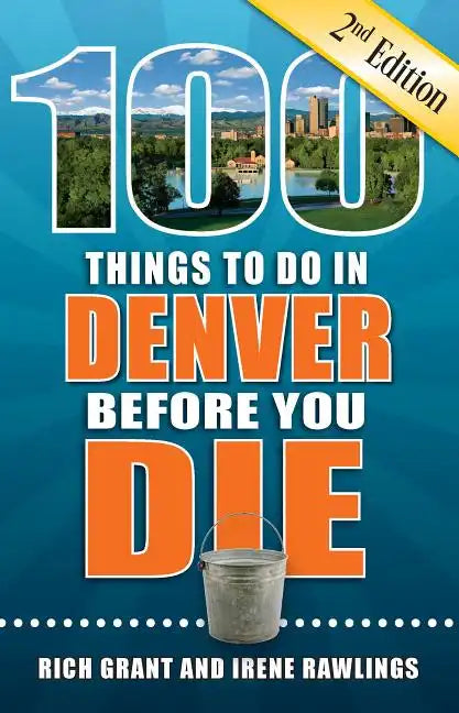 100 Things to Do in Denver Before You Die, 2nd Edition - Paperback