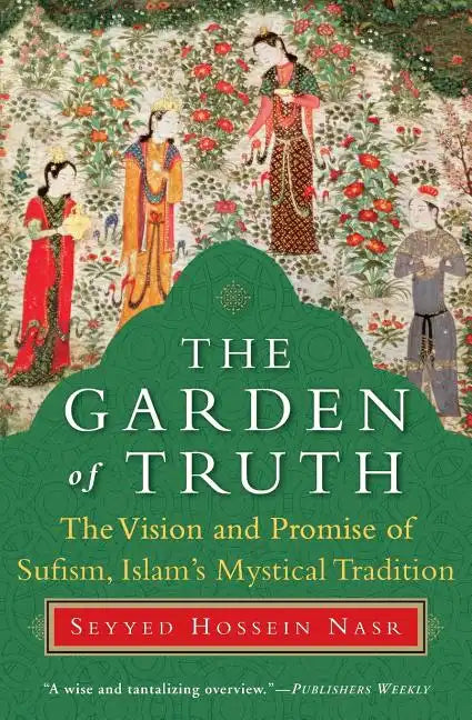 The Garden of Truth: The Vision and Promise of Sufism, Islam's Mystical Tradition - Paperback