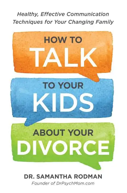 How to Talk to Your Kids about Your Divorce: Healthy, Effective Communication Techniques for Your Changing Family - Paperback