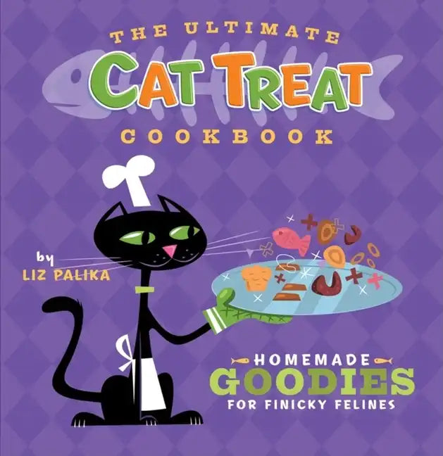 The Ultimate Cat Treat Cookbook: Homemade Goodies for Finicky Felines - Hardcover